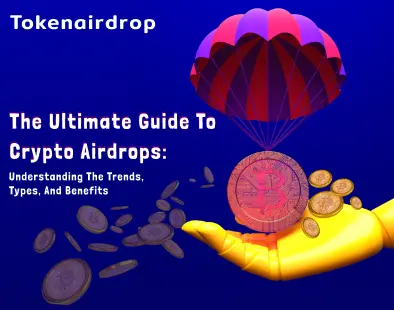 The Ultimate Guide to Crypto Airdrops: Understanding the Trends, Types, and Benefits