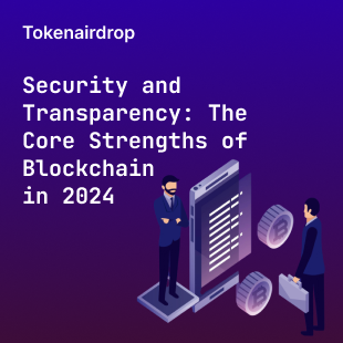 Security and Transparency: The Core Strengths of Blockchain in 2024